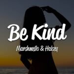 Marshmello, Halsey – Be Kind (Lyrics)